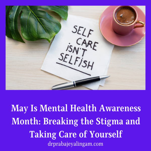 May is Mental Health Awareness Month: Breaking the Stigma and Taking Care of Yourself