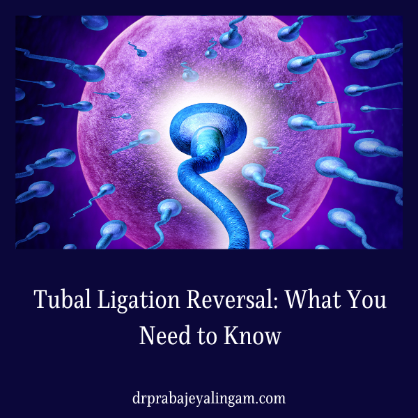 Tubal Ligation Reversal: What You Need to Know