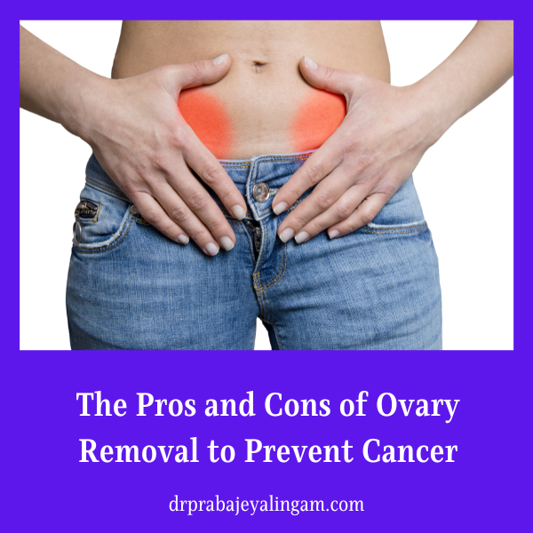 The Pros and Cons of Ovary Removal to Prevent Cancer
